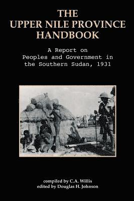 C A Willis, Douglas H Johnson - Upper Nile Province Handbook, Häftad