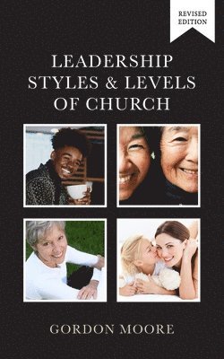 Gordon Moore - Leadership Styles and Levels of Church, Häftad