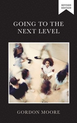 Gordon Moore - Going to the Next Level, Häftad