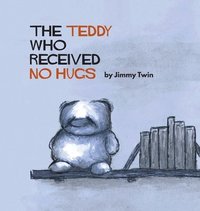 bokomslag Teddy Who Received No Hugs