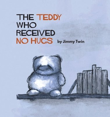 bokomslag Teddy Who Received No Hugs