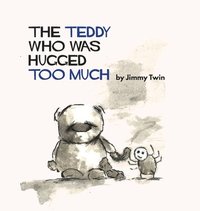 bokomslag Teddy Who Was Hugged Too Much
