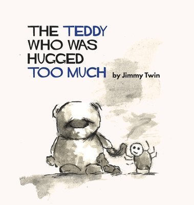 bokomslag Teddy Who Was Hugged Too Much