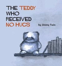 bokomslag Teddy Who Received No Hugs