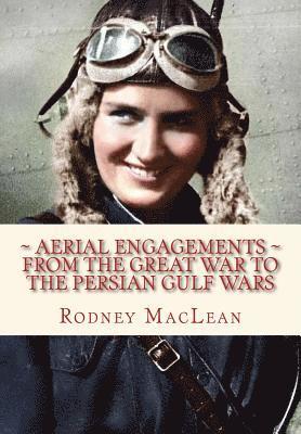 Rodney MacLean - Aerial Engagements: and the use of air power from The Great War to the Persian Gulf, Häftad
