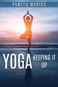bokomslag Yoga: Keeping It up: