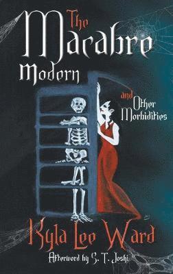 Kyla Lee Ward, Polack, S T Joshi - Macabre Modern and Other Morbidities, Inbunden