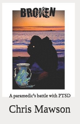 Chris Mawson - Broken: A paramedics battle with PTSD, Häftad