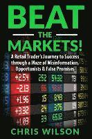 bokomslag Beat the Markets!: A Retail Traders Journey to Success through a Maze of Misinformation, Opportunists & False Promises