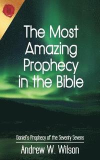 bokomslag The Most Amazing Prophecy in the Bible