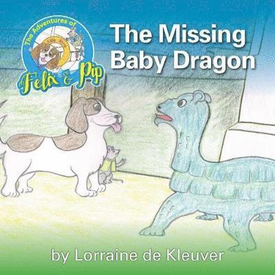 Lorraine De Kleuver, Lorraine, de Kleuver - Adventures of Felix and Pip - The Missing Baby Dragon, Häftad