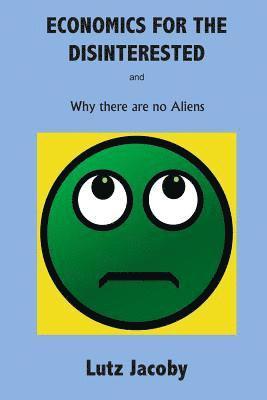 Lutz Jacoby - Economics for the Disinterested: Why there are no Aliens, Häftad