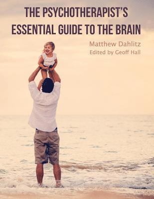 The Psychotherapist's Essential Guide to the Brain 1