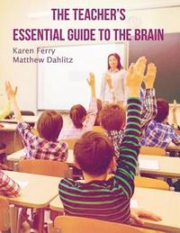 bokomslag The Teacher's Essential Guide To The Brain