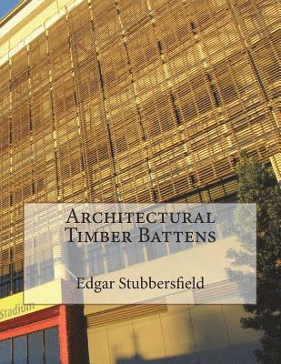 Edgar Stubbersfield - Architectural Timber Battens, Häftad