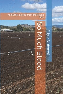So Much Blood: And Other Stories from the Potato Field 1