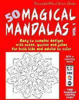 bokomslag 50 Magical Mandalas Vol 1: Easy to complex designs with notes, quotes and jokes for both kids and adults to color