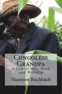 bokomslag Congolese Grandpa: A Life of War, Work and Worship