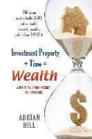 Adrian Hill - Investment Property + Time = Wealth: Time is our Most Valuable Asset, Yet We Tend to Waste It, Rather Than Invest it, Häftad