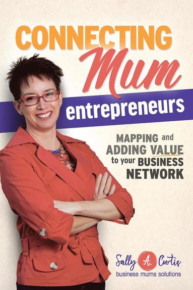 Sally a Curtis, Richard Burian - Connecting Mum Entrepreneurs, Häftad
