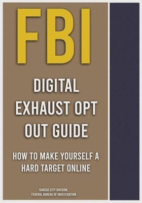 Federal Bureau of Investigation - FBI Digital Exhaust Opt Out Guide, Häftad