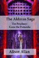 bokomslag The Aldoran Saga: The Prophecy; Come the Pretender