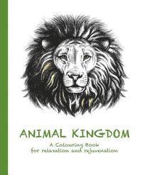 bokomslag Animal Kingdom: A Colouring Book for Relaxation and Rejuvenation