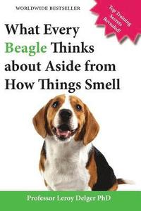 bokomslag What Every Beagle Thinks about Aside from How Things Smell (Blank Inside/Novelty Book)