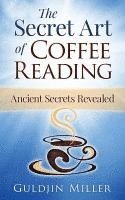 bokomslag The Secret Art of Coffee Reading: Ancient Secret Revealed