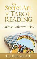 bokomslag The Secret Art of Tarot Reading: An Easy Beginner's Guide