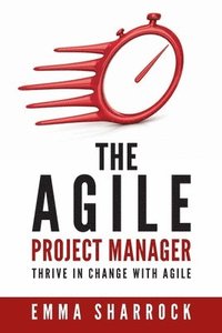 bokomslag The Agile Project Manager: Thrive in change with Agile
