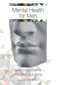 bokomslag Mental Health for Men: Common problems practical solutions