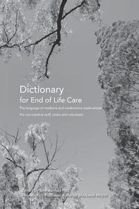 bokomslag Dictionary for End of Life Care: The language of medicine and medications made simple