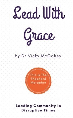 Lead with Grace: Leading Community in Disruptive Times - This is The Shepherd Metaphor 1