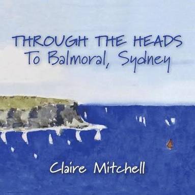 bokomslag THROUGH THE HEADS To Balmoral, Sydney