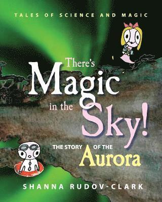 There's Magic in the Sky!: the story of the aurora, Häftad