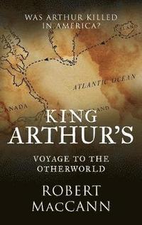 bokomslag King Arthur's Voyage to the Otherworld