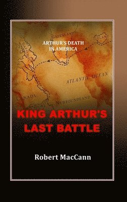Robert Maccann, Robert MacCann - King Arthur's Last Battle, Inbunden