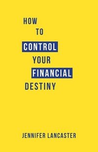bokomslag How to Control Your Financial Destiny