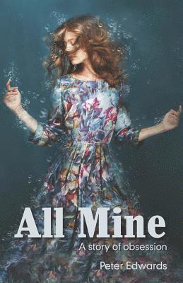 bokomslag All Mine: a story of obsession