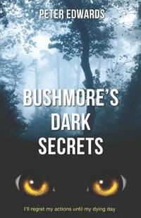 bokomslag Bushmore's Dark Secrets: The Story of a Crime Like No Other