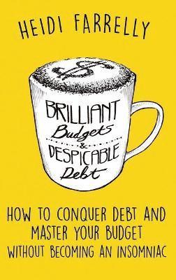 Heidi Farrelly - Brilliant Budgets and Despicable Debt, Inbunden