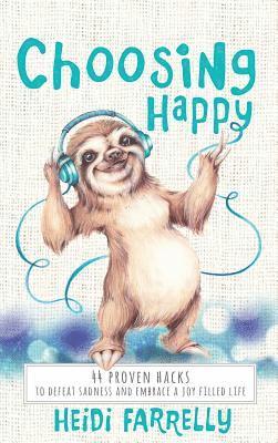 Heidi Farrelly - Choosing Happy, Inbunden