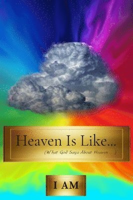 bokomslag Heaven Is Like...: (What God Says About Heaven . . .)