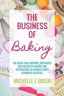 Michelle Z Green - Business of Baking, Häftad