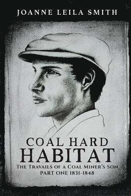 Joanne Leila Smith - Coal Hard Habitat: The Travails of a Coal Miner's Son, Häftad