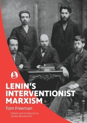 Tom Freeman, Sandra Bloodworth - Lenin's Interventionist Marxism, Häftad