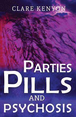 Parties, Pills & Psychosis 1