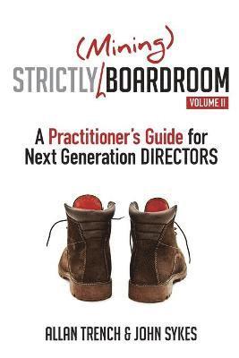Allan Trench, John Sykes - Strictly (Mining) Boardroom Volume II: A Practitioner's Guide For Next Generation Directors, Häftad