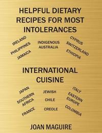 bokomslag Helpful Dietary Recipes For Most Intolerances International Cuisine Cookbook